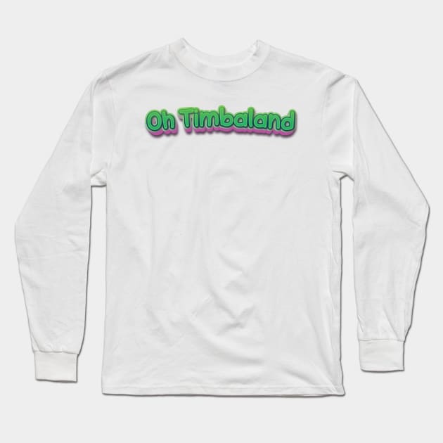 Oh Timbaland (Nina Simone) Long Sleeve T-Shirt by BY TRENDING SYAIF